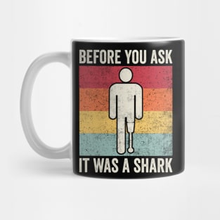 Before You Ask It Was A Shark Amputee Humor Mug